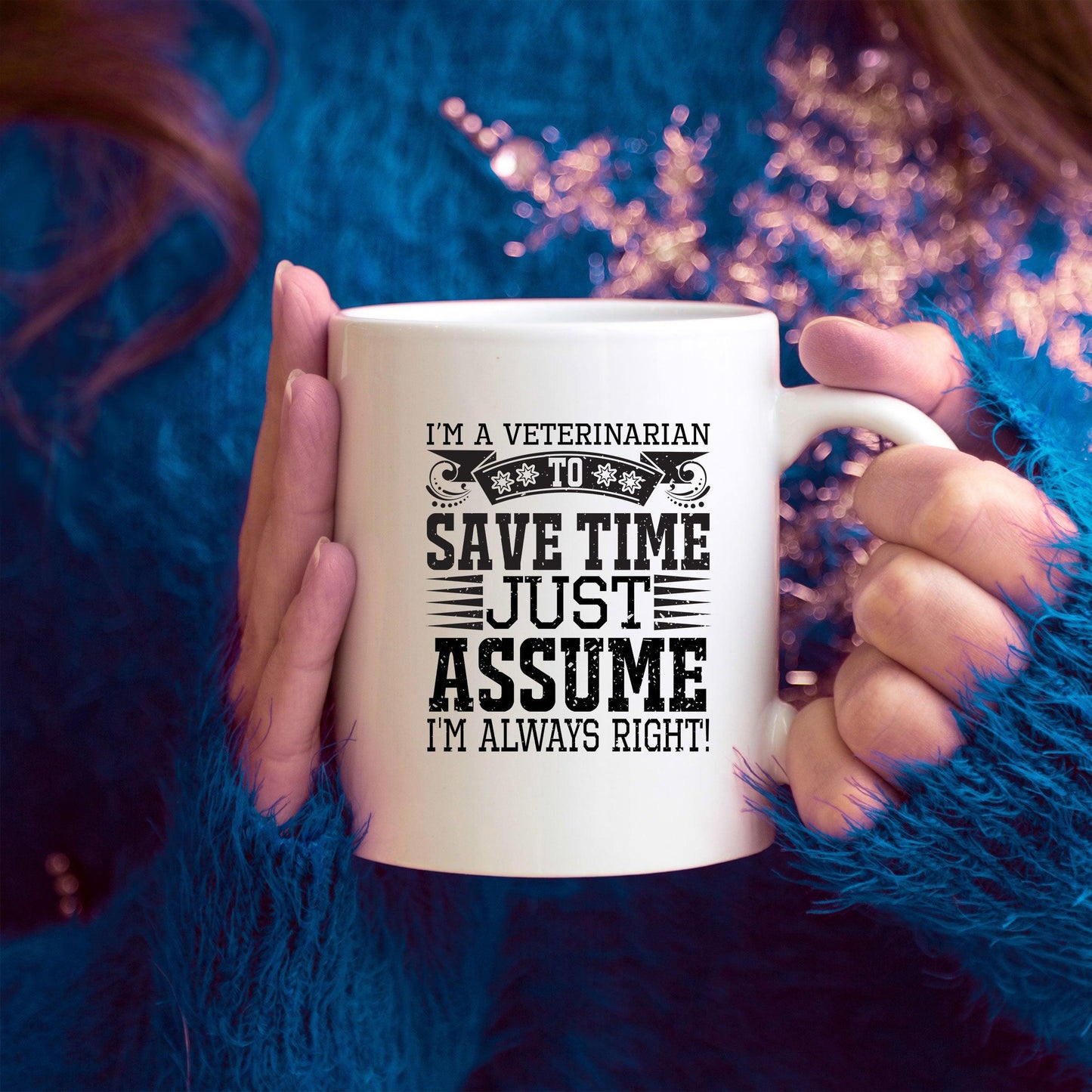 Veterinarian Ceramic Coffee Mug - To Save Time Just Assume I'm Always Right - Mallard Moon Gift Shop