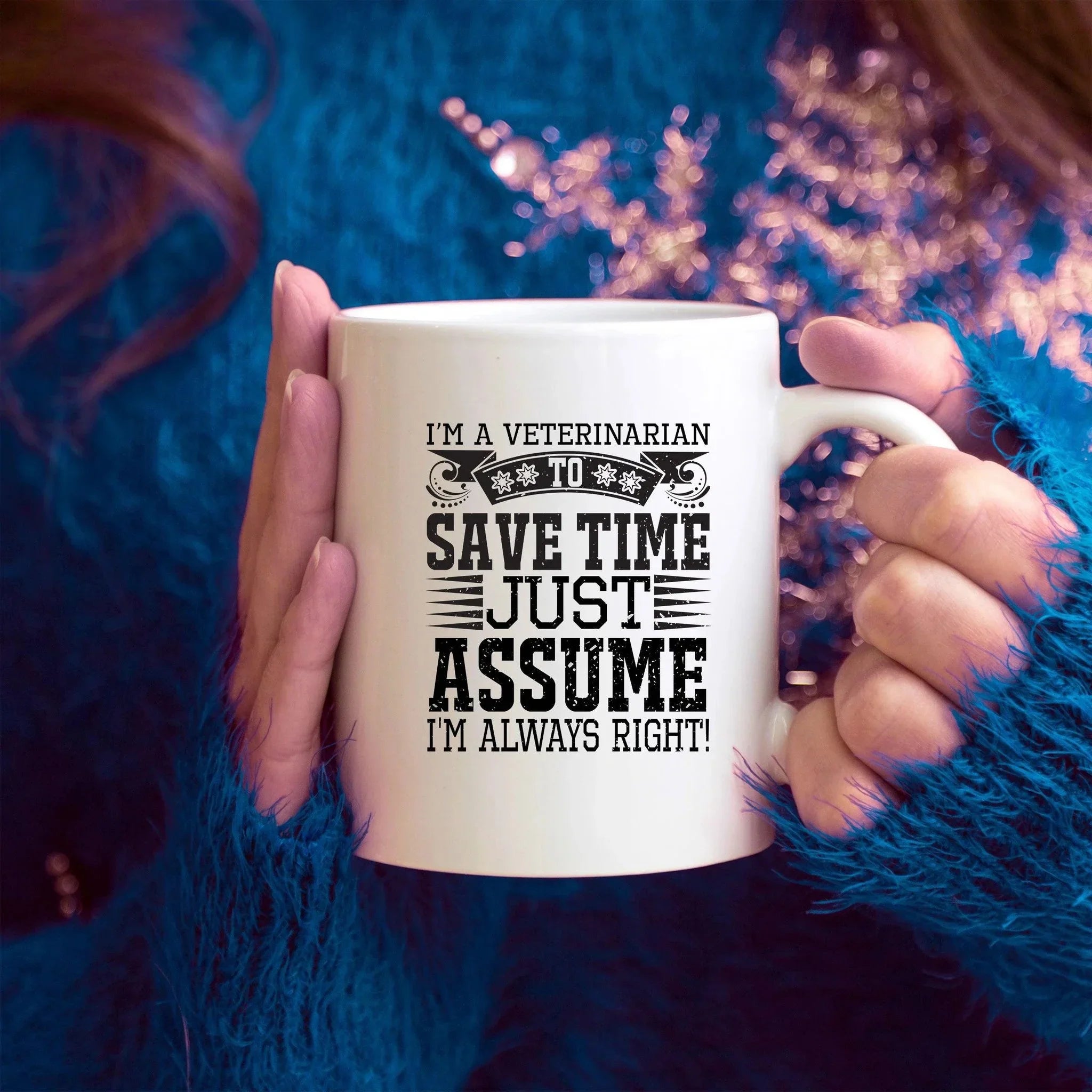 Veterinarian Ceramic Coffee Mug - To Save Time Just Assume I'm Always Right