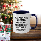 Funny President Quote White Coffee Mug Gifts for Men from Family Friends Coworkers - All Men Are Created Equal But The Coolest Become A President Two-toned Color Mug