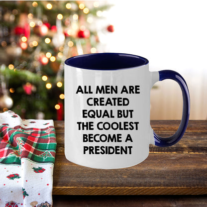 Funny President Quote White Coffee Mug Gifts for Men from Family Friends Coworkers - All Men Are Created Equal But The Coolest Become A President Two-toned Color Mug - Mallard Moon Gift Shop