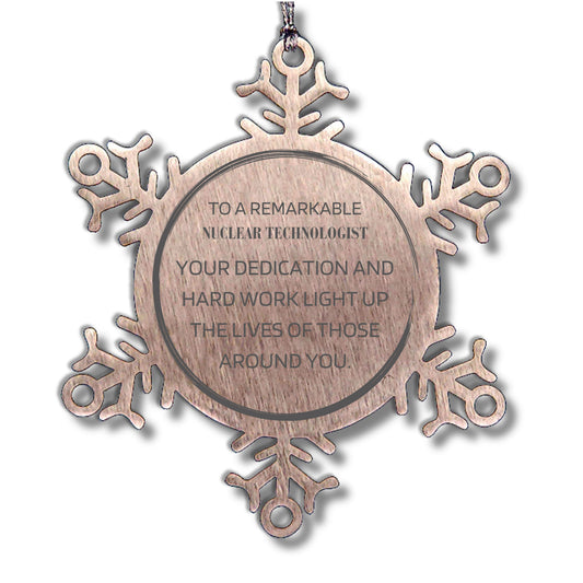 Nuclear Technologist Snowflake Ornament Your dedication and hard work, Inspirational Birthday Christmas Unique Gifts