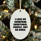 European Shorthair Cat Lover's Humorous Gift, 'I Love My European Shorthair. People, Not So Much.' Oval Ornament for Christmas