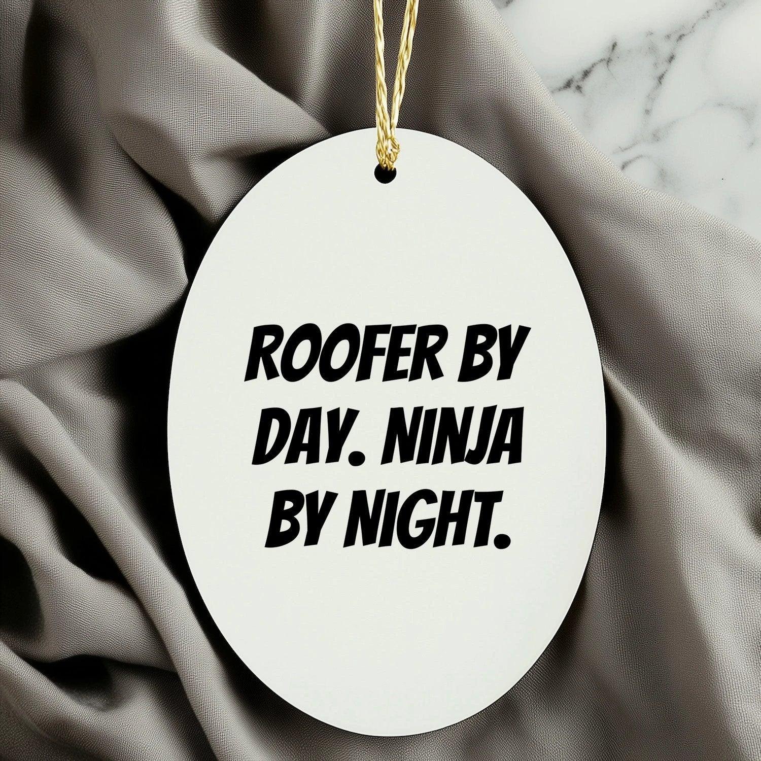 Roofer Oval Ornament with Funny Quote 'Roofer By Day. Ninja By Night.' - Unique Christmas Gifts