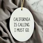 California Oval Christmas Ornament, Funny Quote California is Calling, I Must Go Gifts