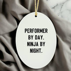 Performer Funny Oval Christmas Tree Ornament - "Performer by Day, Ninja By Night" - Unique Gift for Actors, Dancers, Musicians, Artists