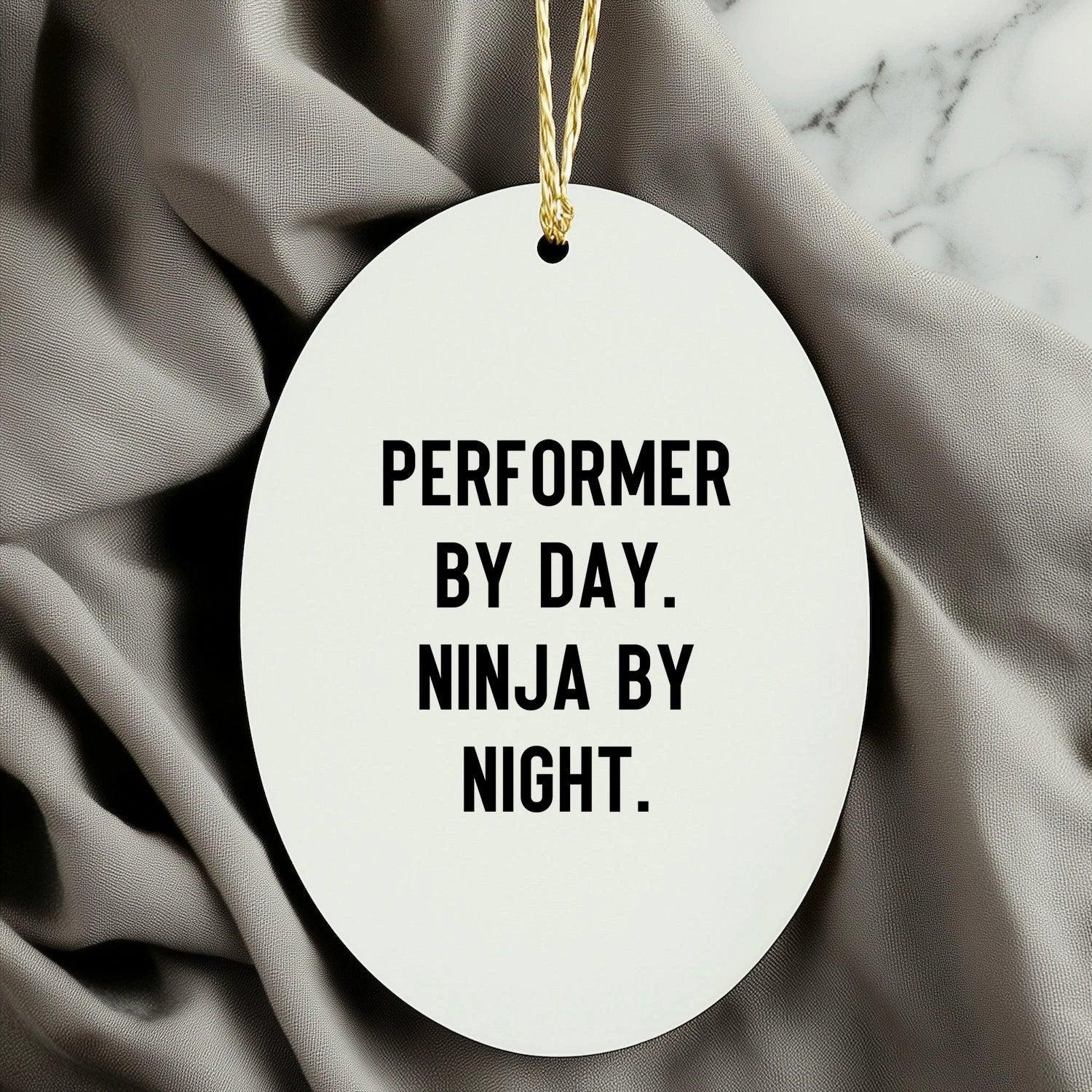 Performer Funny Oval Christmas Tree Ornament - "Performer by Day, Ninja By Night" - Unique Gift for Actors, Dancers, Musicians, Artists