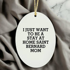 Saint Bernard Dog Mom Oval Christmas Ornament - I Just Want To Be A Stay At Home Mom