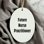 Funny Future Nurse Practitioner Oval Ornament Gifts from Men to Nurse Practitioner Friends at Christmas Time