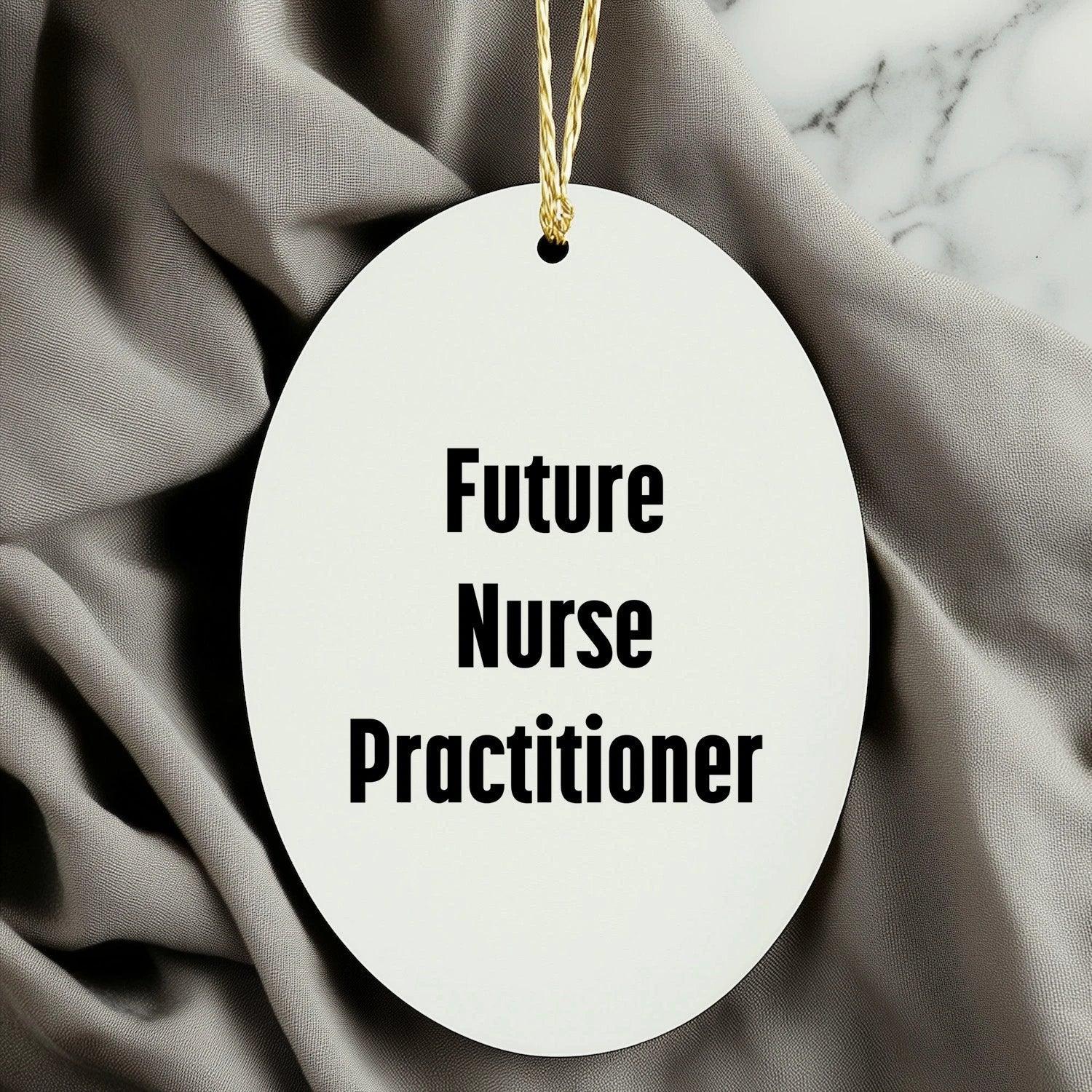 Funny Future Nurse Practitioner Oval Ornament Gifts from Men to Nurse Practitioner Friends at Christmas Time