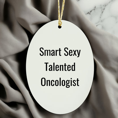 Funny Oncologist Gifts from Friends, 'Smart Sexy Talented' Oval Ornament for Christmas