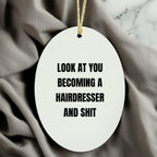 Funny Hairdresser Christmas Oval ornament - 'Look At You Becoming A Hairdresser And Shit,'&nbsp;