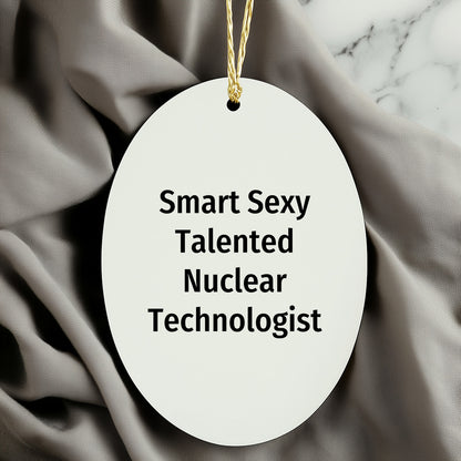 Smart Sexy Talented Nuclear Technologist Oval Ornament Christmas Gifts - Mallard Moon