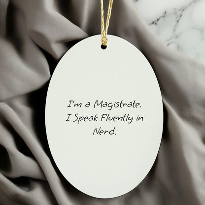 Funny Magistrate Oval Christmas Ornaments, I'm A Magistrate I Speak Fluently In Nerd