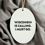 Wisconsin Oval Ornament Is Calling I Must Go Christmas Gift