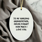 Funny Grandfather Gifts from Family - To My Amazing Grandfather, Never Forget How Much I Love You. - Oval Ornament, White, 3.25" Tall, Christmas Unique Gift for Him