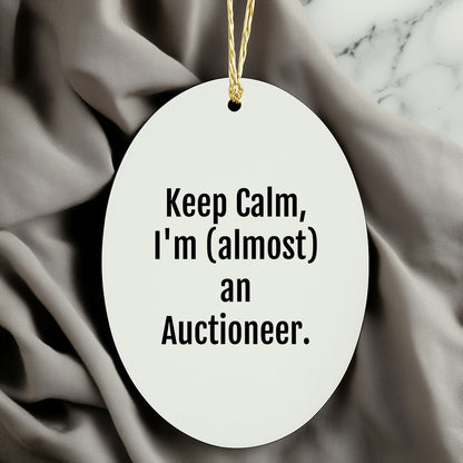 Keep Calm, I'm (almost) An Auctioneer! Oval Ornament Gifts for Auctioneer Friends and Family, Funny Christmas Unique Gift Ideas