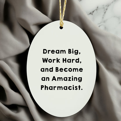 Motivational Pharmacist Gifts from Friends - Oval Ornament for Amazing Pharms - 'Dream Big, Work Hard, And Become An Amazing Pharmacist.'