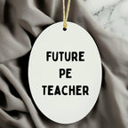 Funny PE Teacher Oval Christmas Ornament 'Future PE Teacher' Appreciation Birthday Gifts