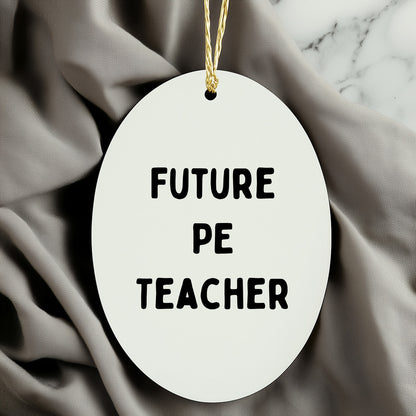 Funny PE Teacher Oval Christmas Ornament 'Future PE Teacher' Appreciation Birthday Gifts