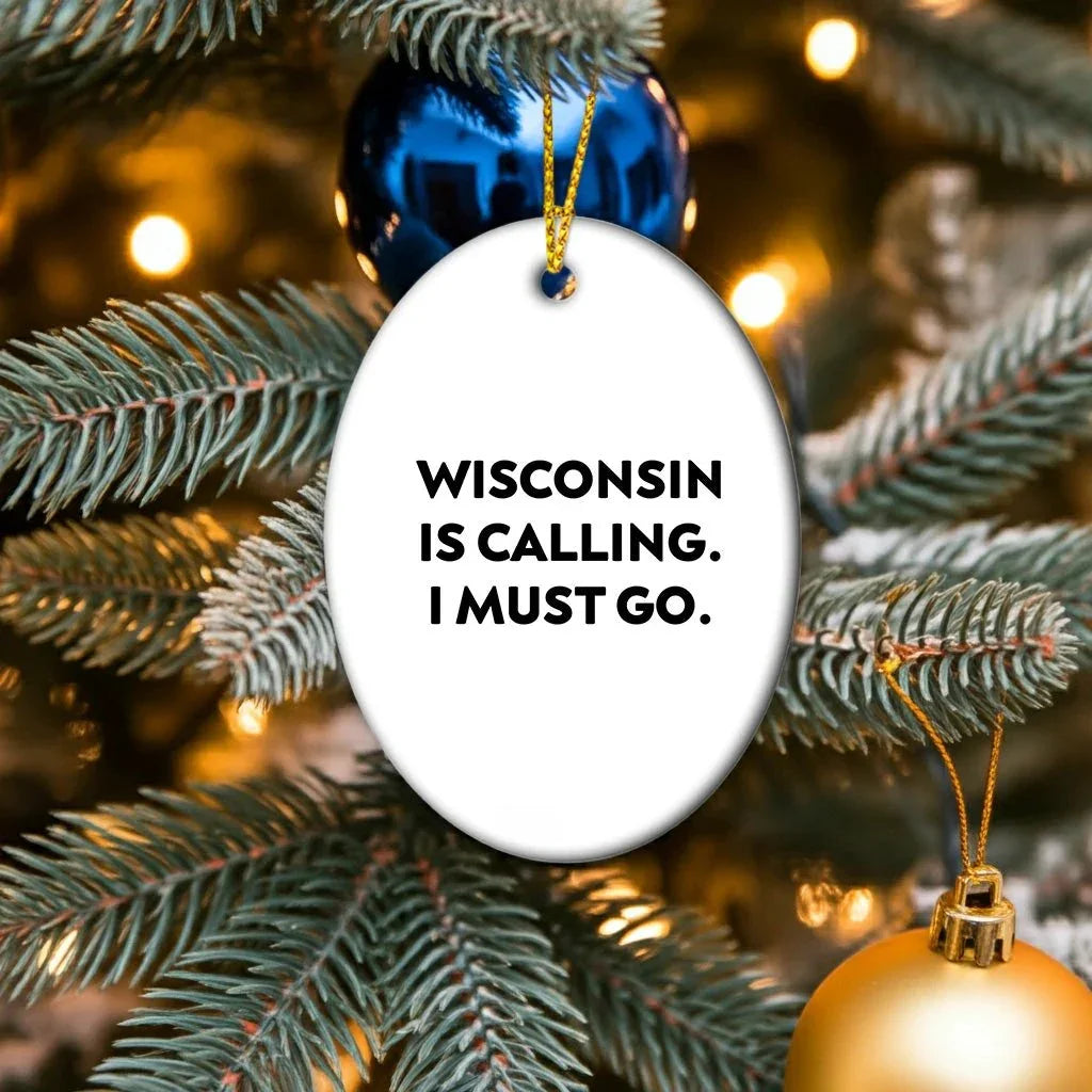 Wisconsin Oval Ornament Is Calling I Must Go Christmas Gift
