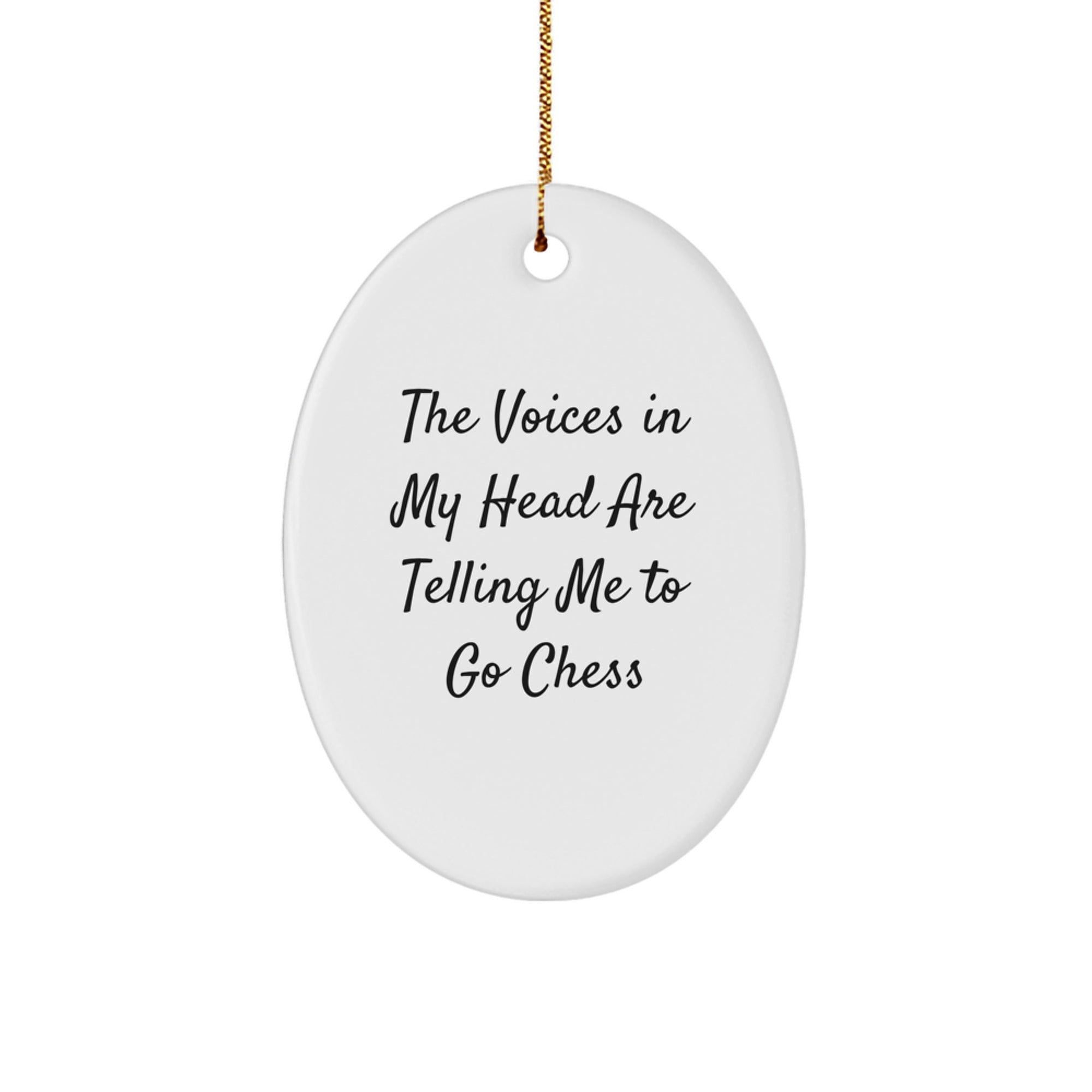 Funny Chess Oval Ornament Gifts for Chess Lovers from Friends at Christmas Time - The Voices In My Head Are Telling Me To Go Chess - Image 1
