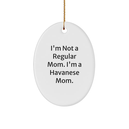 Funny Havanese Dog Gifts for Mom - Oval Ornament - I'm Not A Regular Mom. I'm A Havanese Mom. - Unique Christmas Unique Gifts from Mom to Family - Image 1