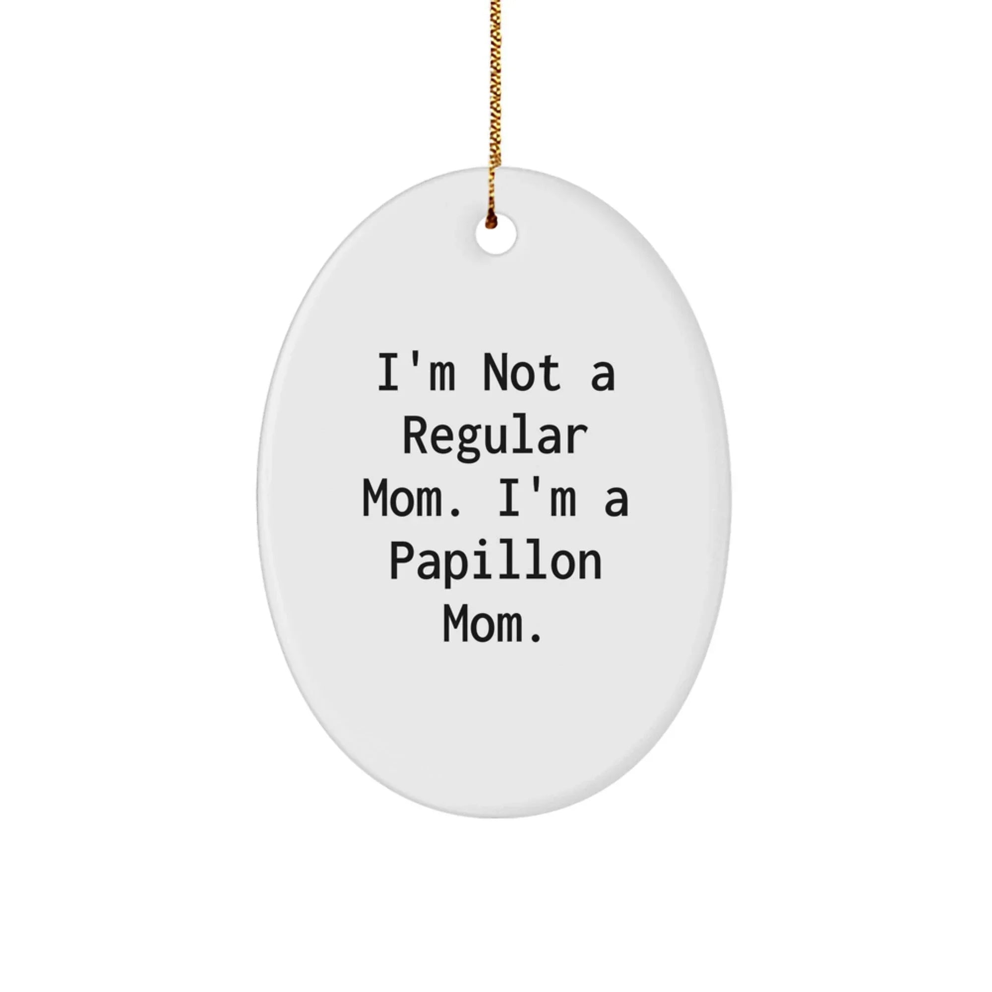 Papillon Dog Mom Oval Ornament Funny Christmas Unique Gift for Her from Friends