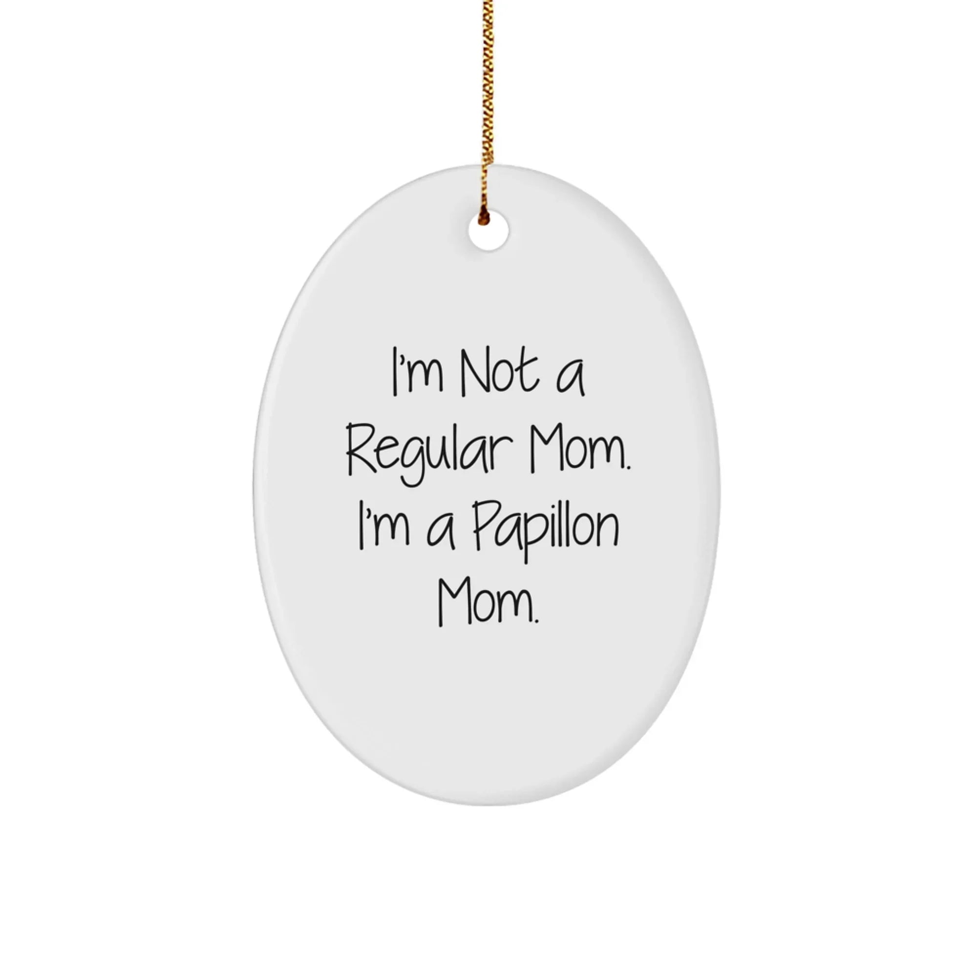 Papillon Dog Mom Oval Ornament, Funny Quote Gifts from Mom to Papillon Dog Owner, Christmas Unique Gifts for Men Women Friends Family