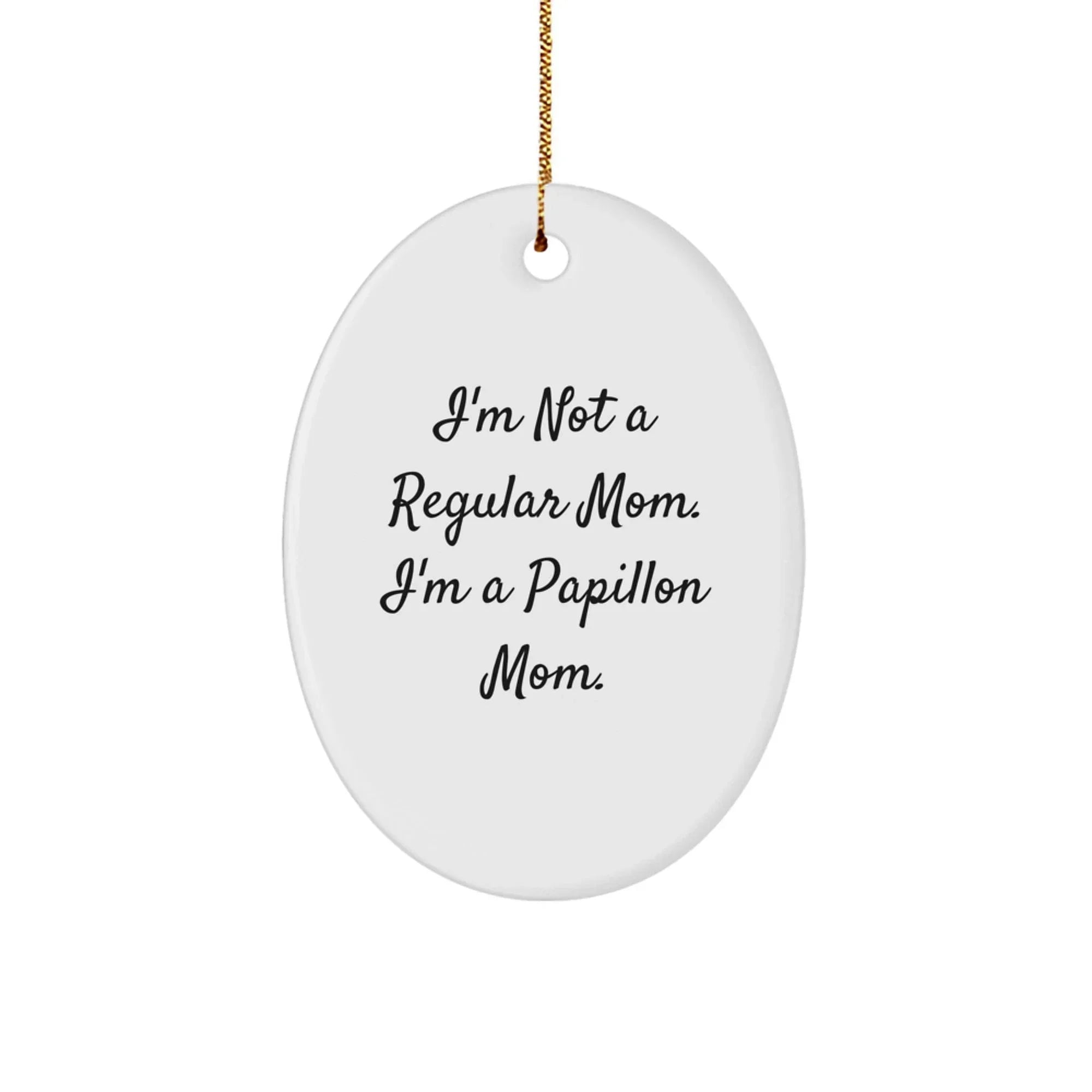 Funny Papillon Dog Oval Ornament Gifts from Mom for Christmas - 'I'm Not A Regular Mom'