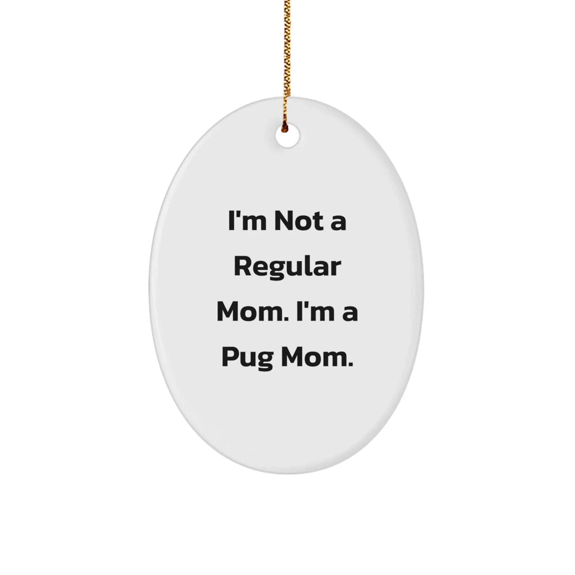 Funny Pug Mom Christmas Unique Gifts from Family to Pug Dog Lover Oval Ornament