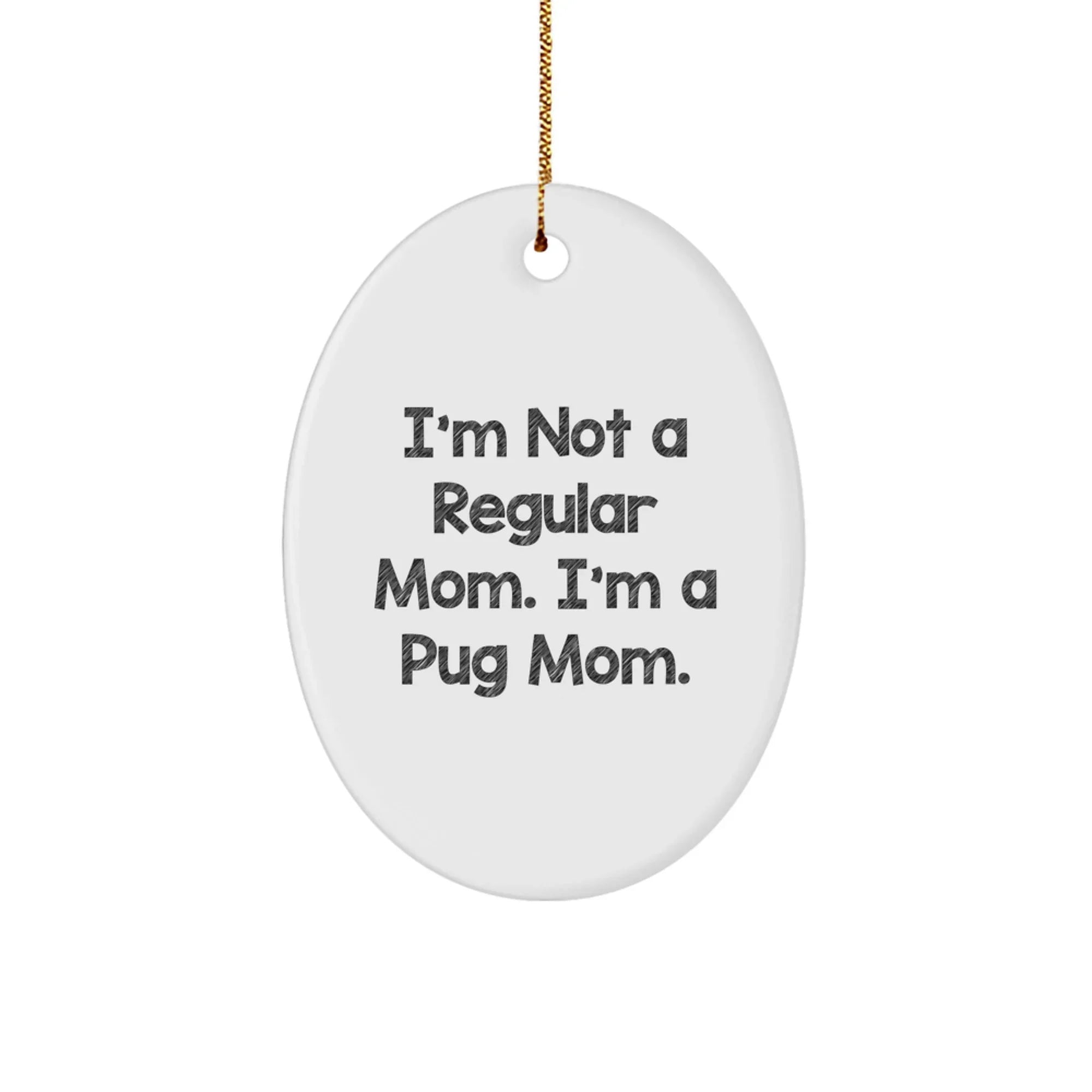 Get This Funny Pug Mom Oval Ornament For Christmas Unique Gifts from Family and Friends