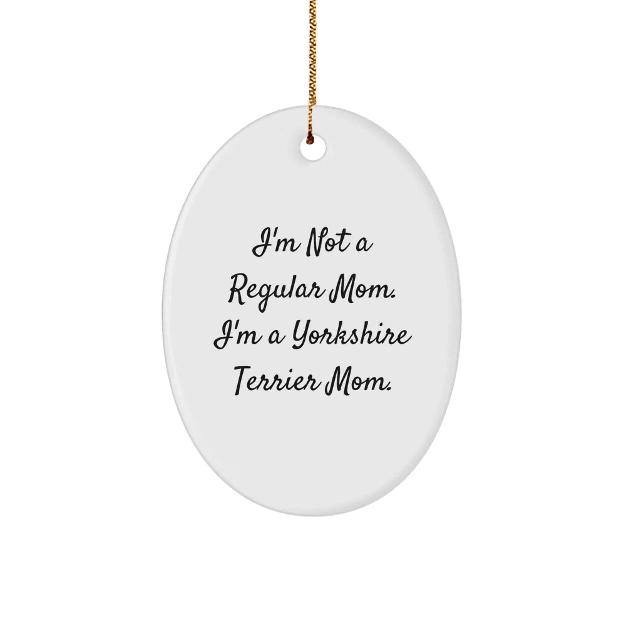 Funny Yorkshire Terrier Dog Mom Gifts - Oval Ornament for Christmas Unique Presents from Mom to Yorkshire Terrier Dog Lover