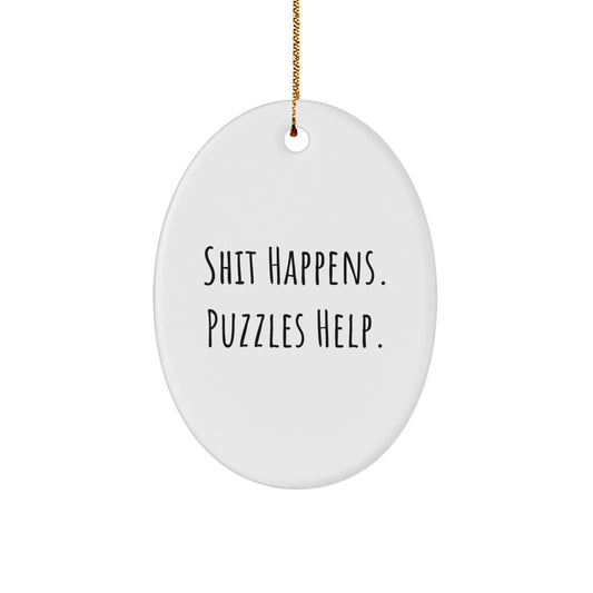 Funny Puzzles Gifts for Friends, Oval Ornament with Shit Happens. Puzzles Help. Quote, Gifts from Family for Christmas - Image 1