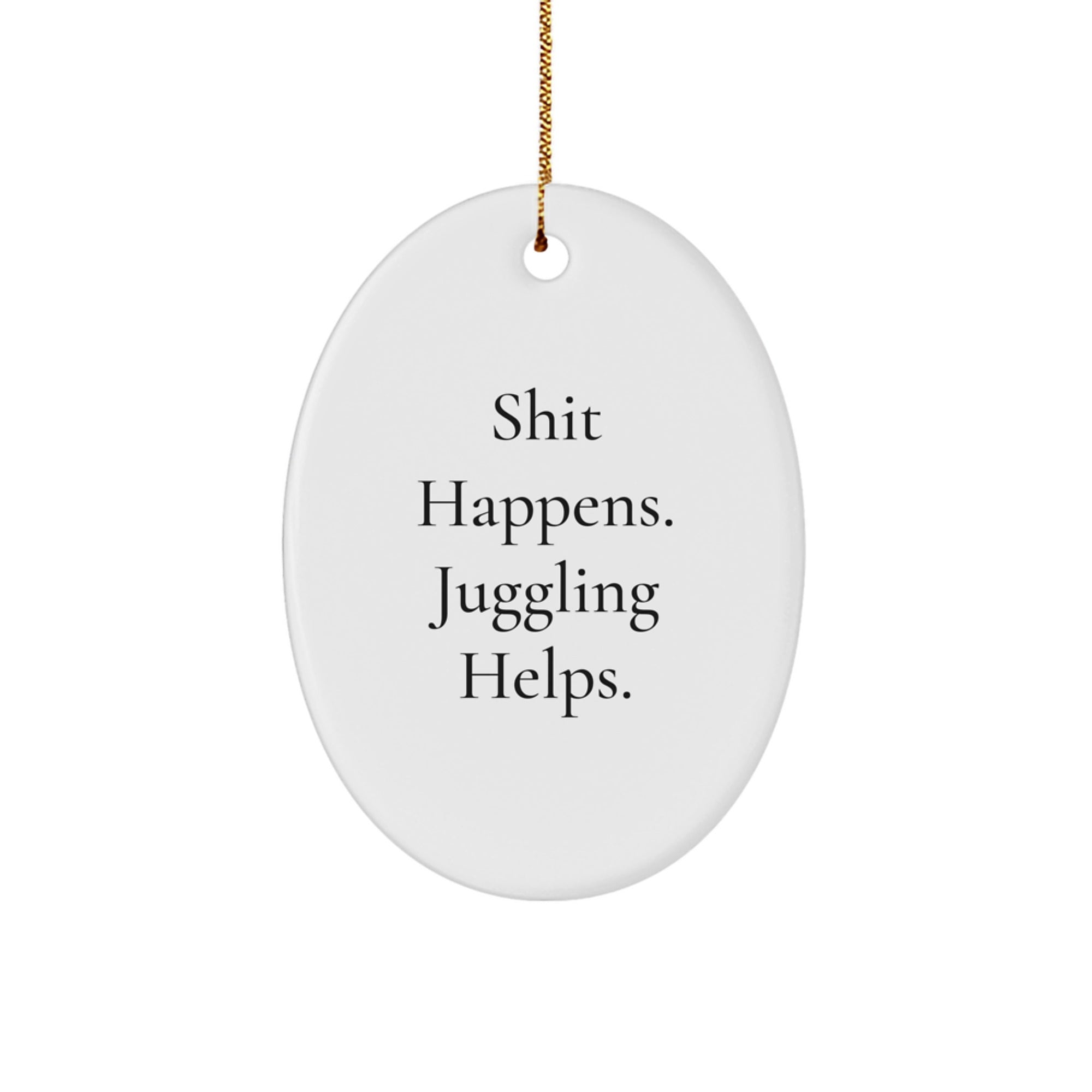Funny Juggling Gifts for Men, Oval Ornament Shit Happens. Juggling Helps. - Christmas Unique Gifts from Friends - Image 1