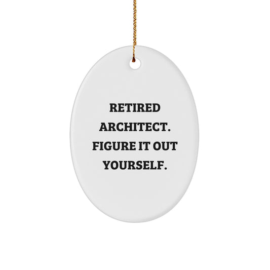 Gifts from Friends to Architect Men - Oval Ornament with Funny Quote Retired Architect Figure It Out Yourself - Unique Christmas Unique Gifts for Architect - Image 1