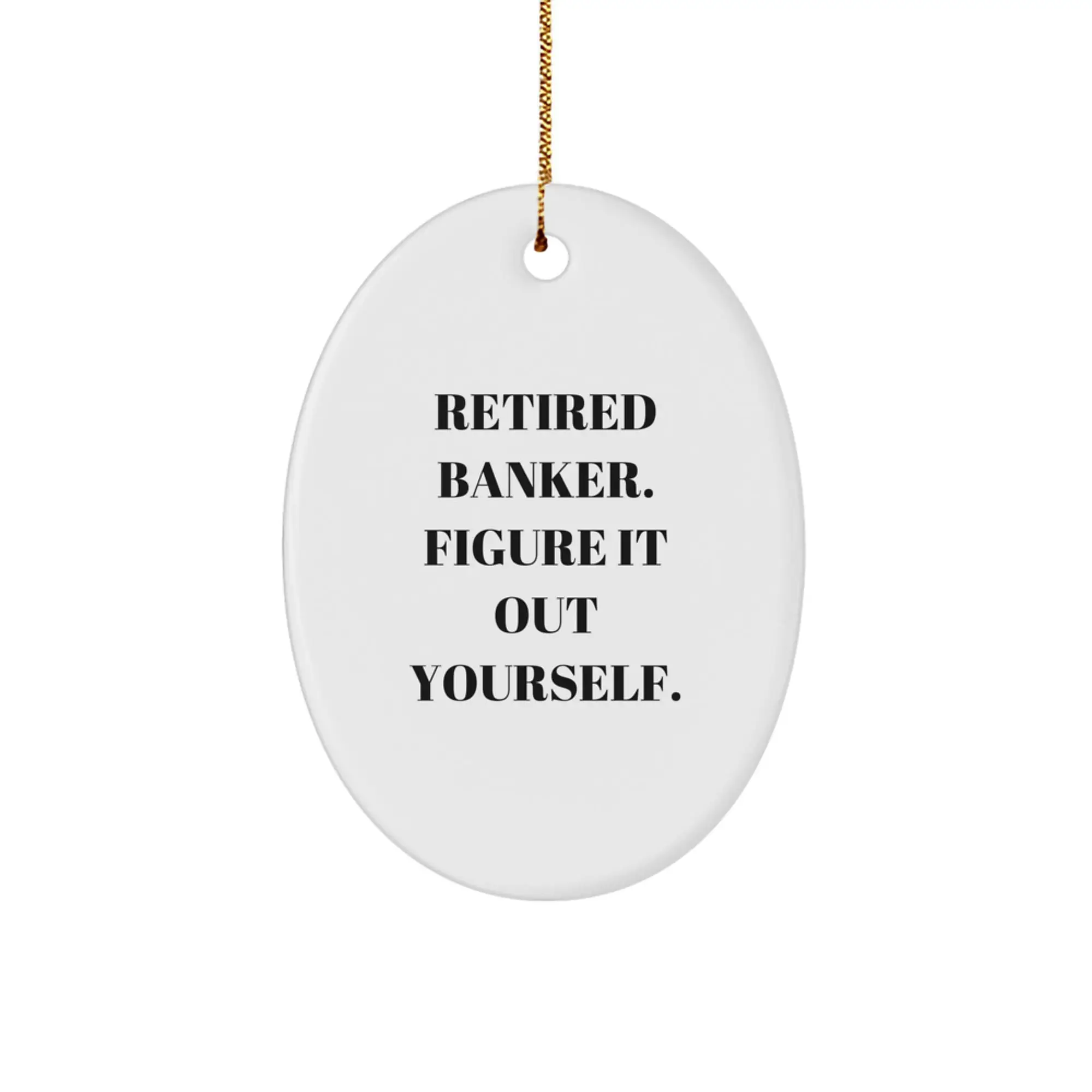 Funny Banker Gifts from Friends for Christmas Unique Oval Ornaments with Retired Banker Quotes - Image 1