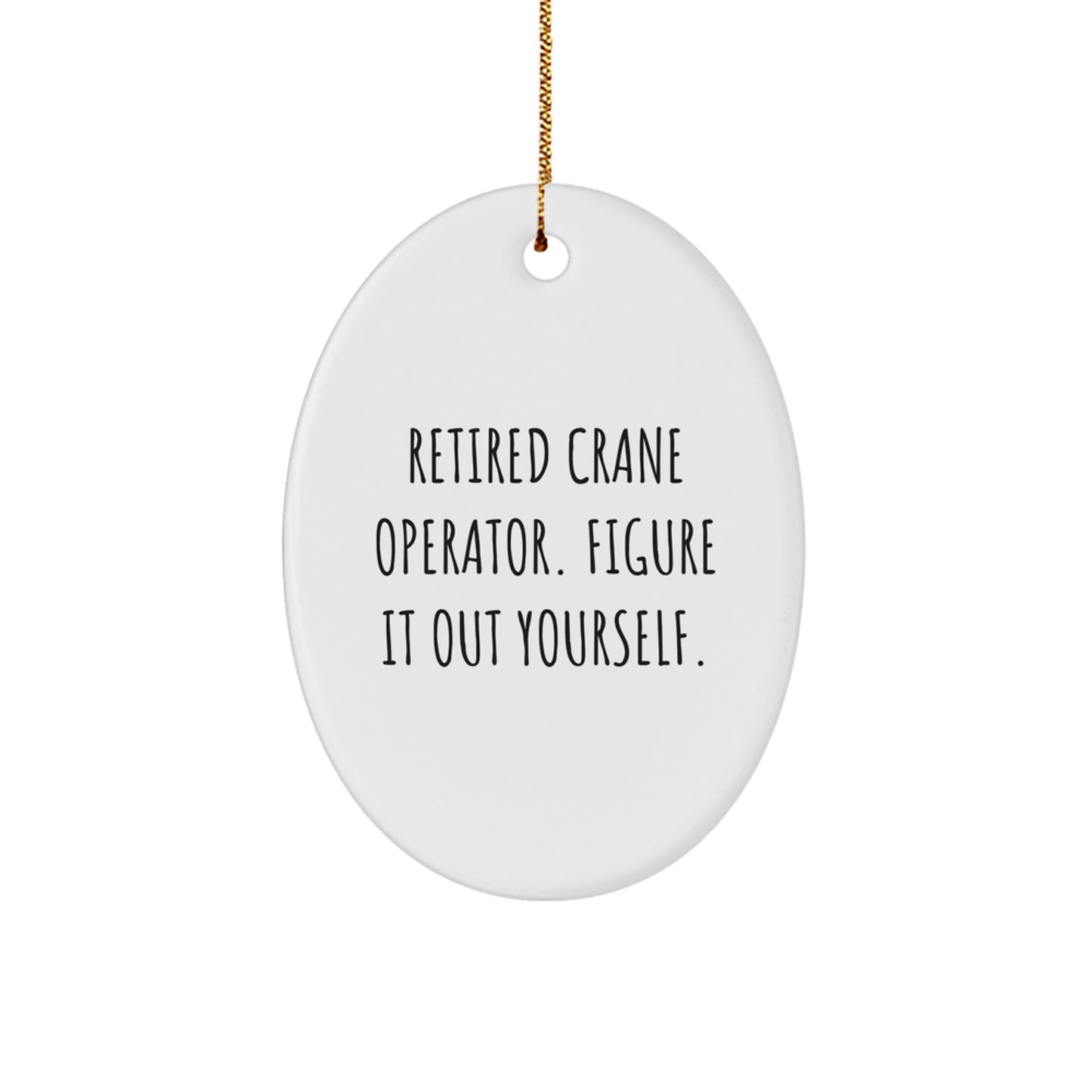 Funny Crane Operator Gifts for Men, Oval Ornament with 'Retired - Figure It Out Yourself' Quote, Unique Christmas Unique Gifts from Friends - Image 1