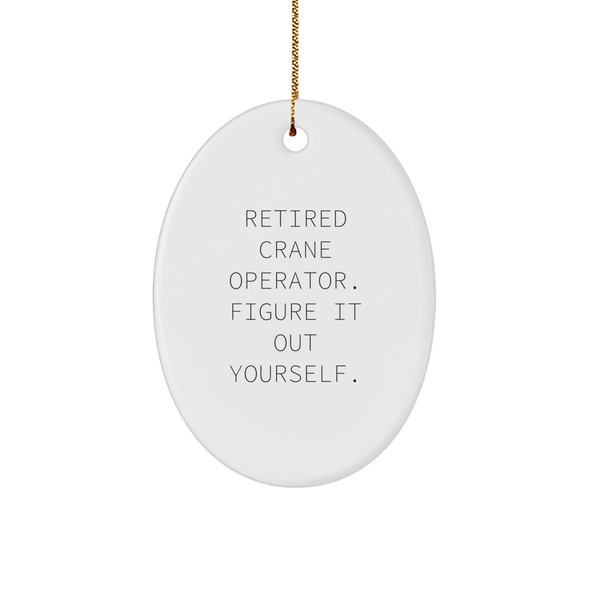 Funny Crane Operator Gifts for Men, Oval Ornament Figur It Out Yourself Christmas Unique Presents from Friends
