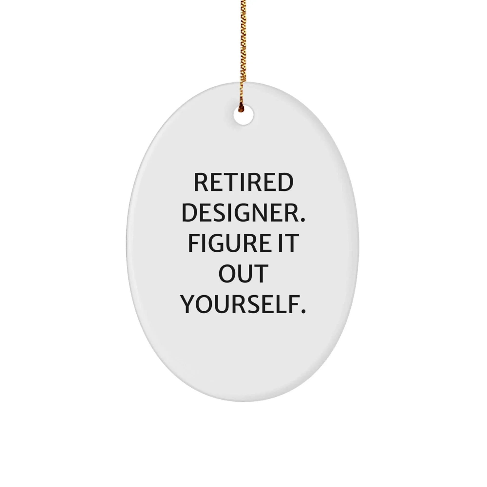 Designer Oval Ornament - Gifts for Men Women Friends Coworkers from Retired Designer, Figuring It Out Yourself, Oval Ornament for Christmas Unique Gifts, White Oval Shaped Decorative Accent