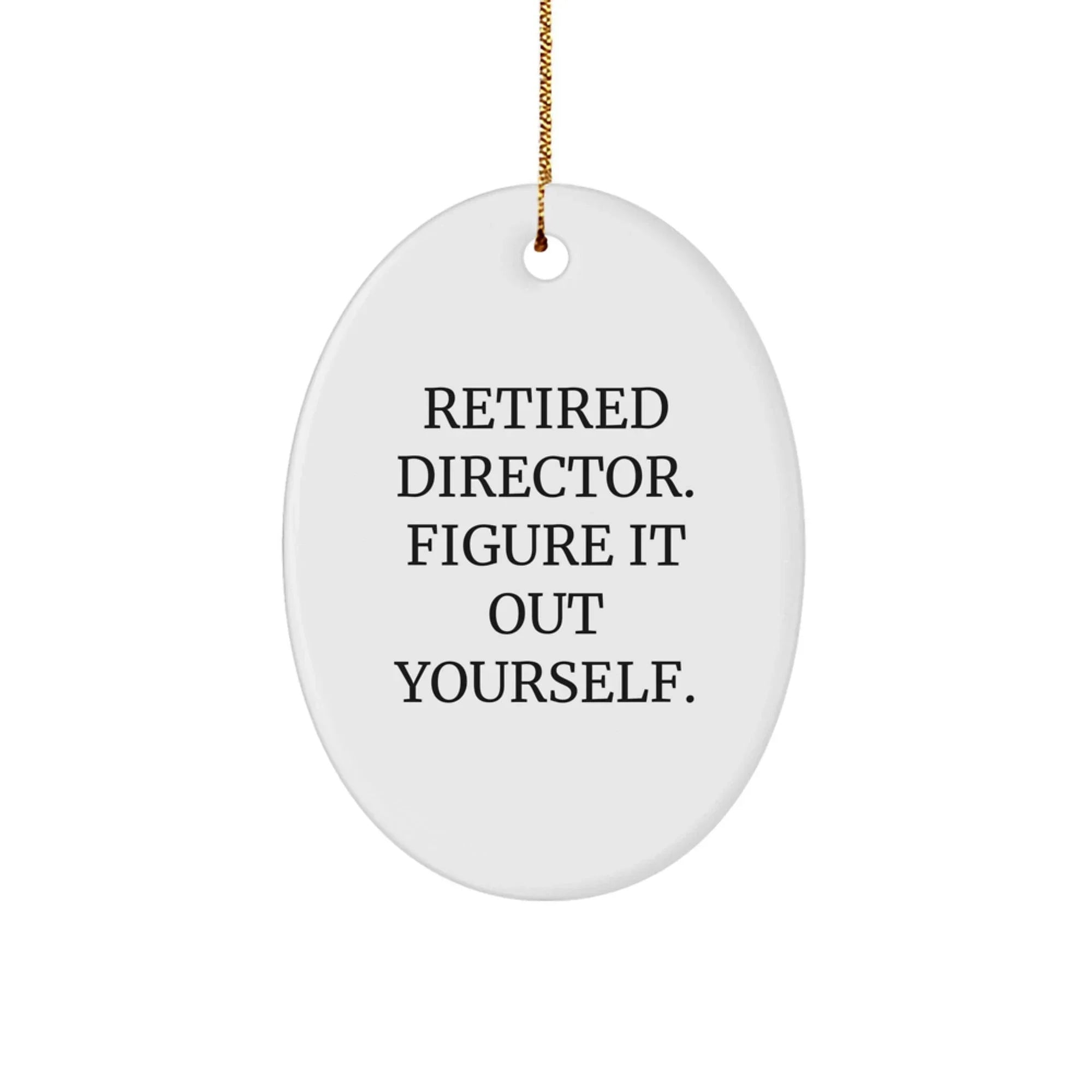 Funny Retired Director Gifts for Men, Oval Ornament, 'Retired Director Figure It Out Yourself' Christmas Unique Decorations