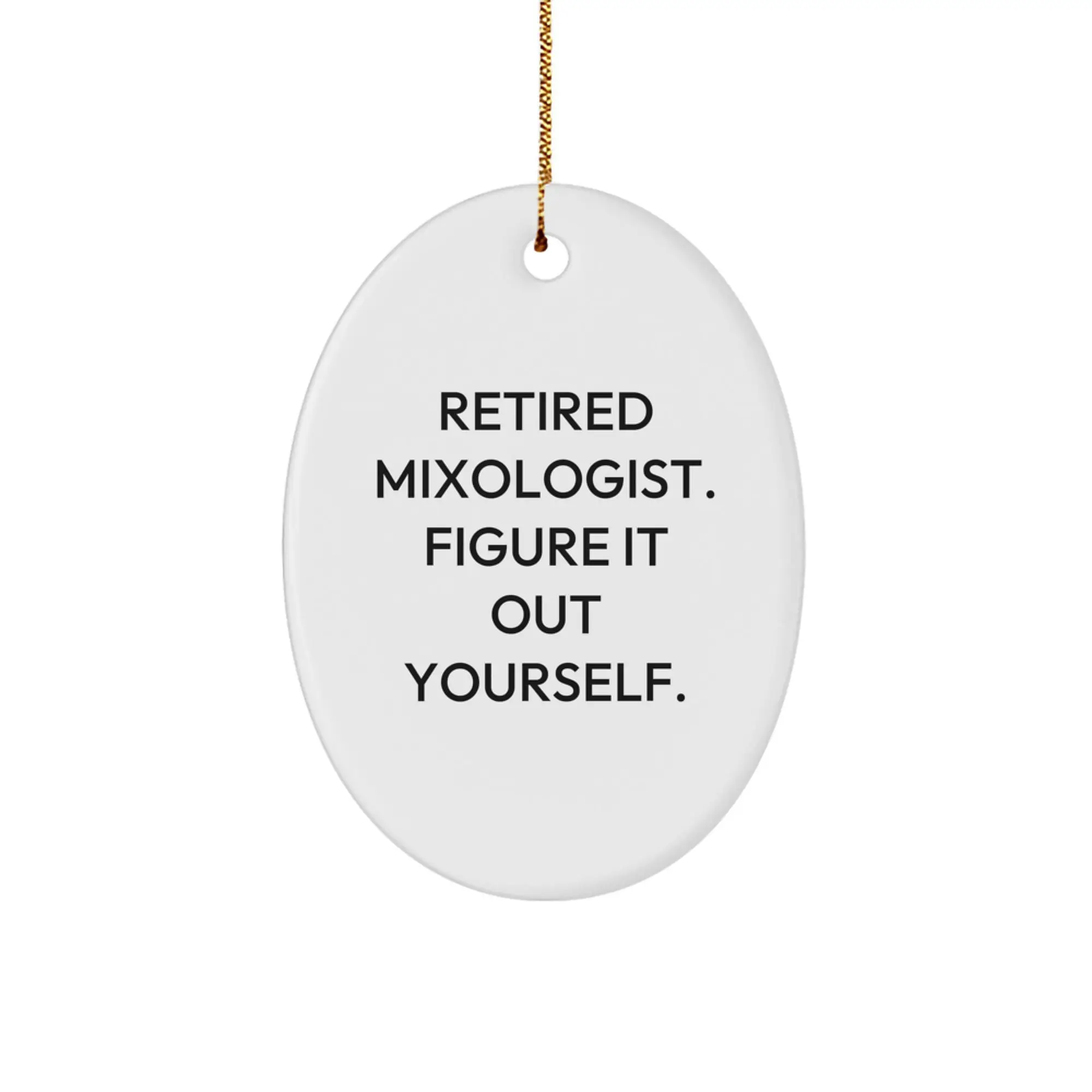 Funny Mixologist Gifts from Men to Women Friends Family Christmas Unique Ornaments Oval Shaped, 'Retired Mixologist. Figure It Out Yourself. - Image 1