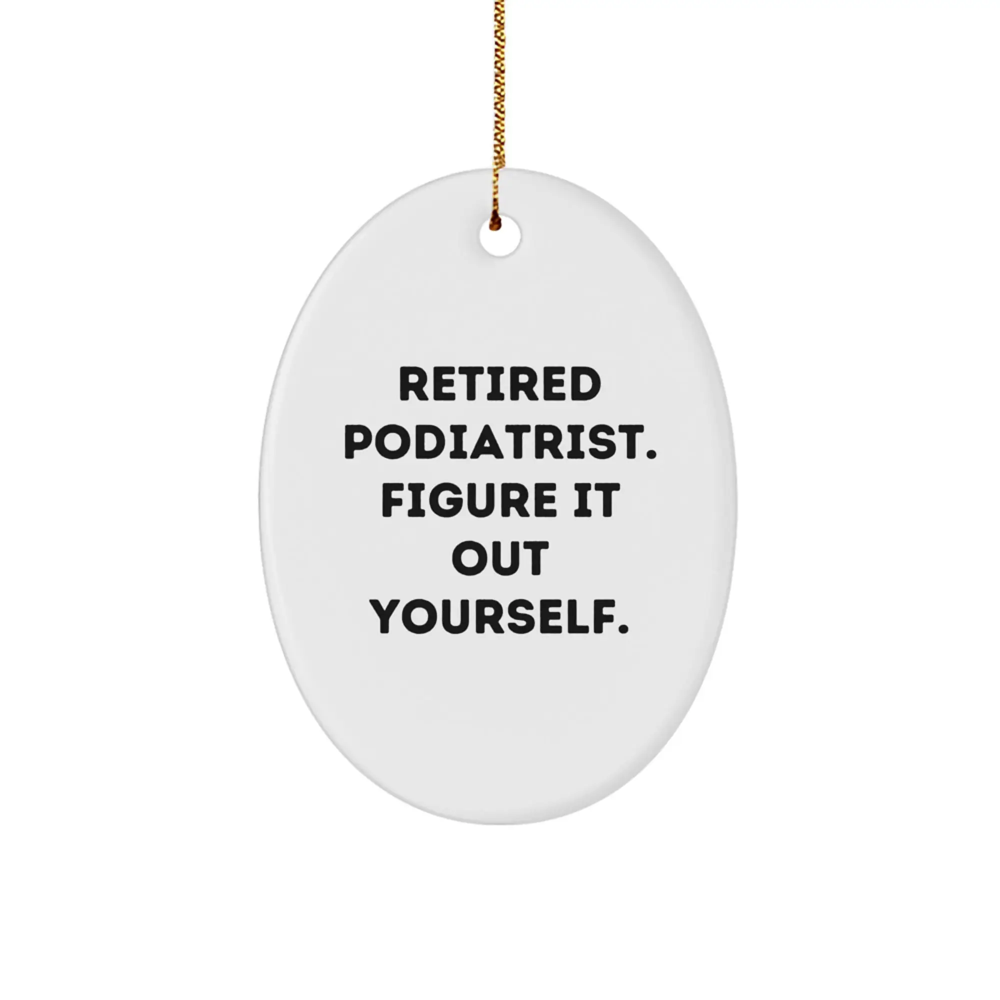 Funny Podiatrist Gifts from Family, Retired Podiatrist Quote Oval Ornament for Christmas Unique Gifts - Image 1