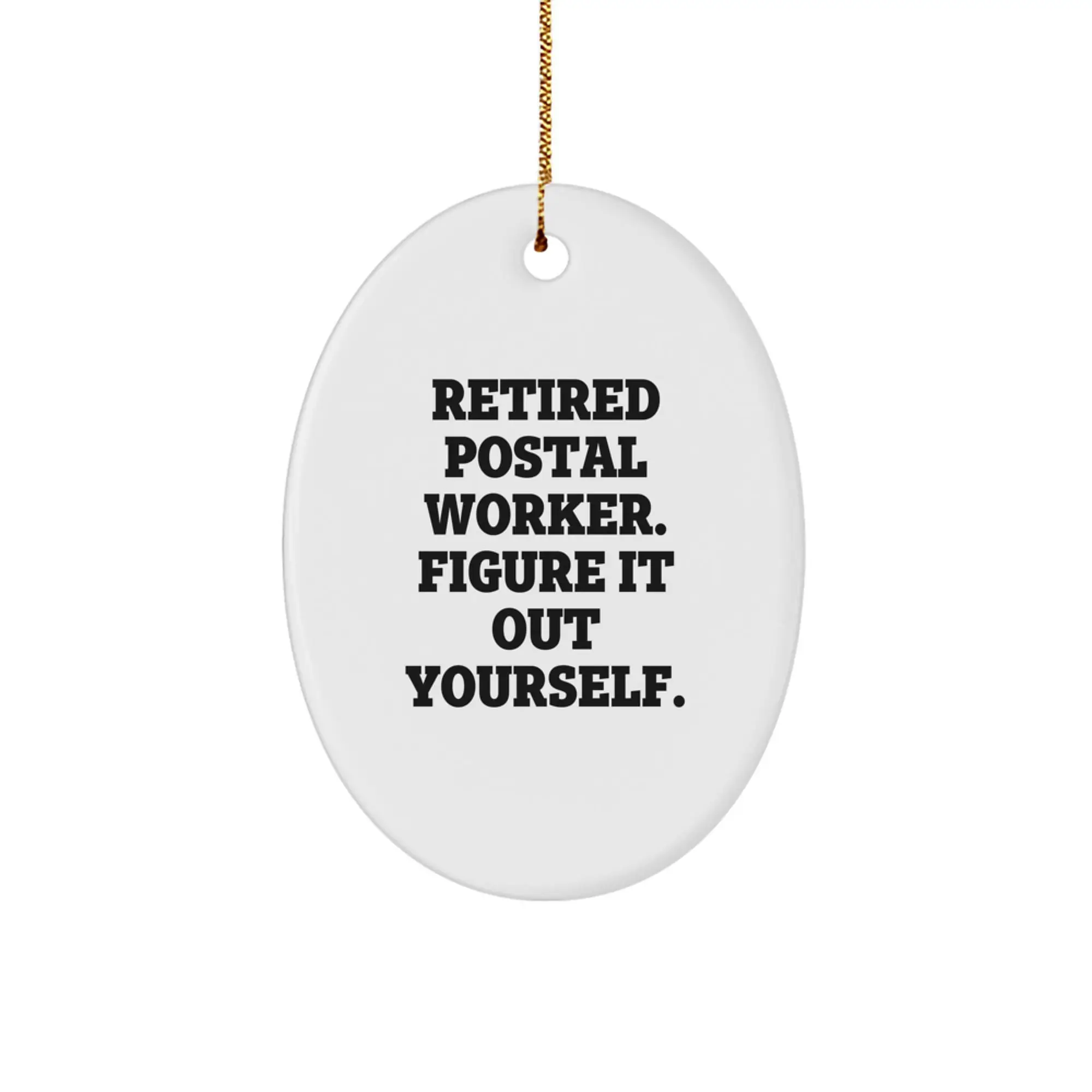 Funny Quote Gifts from Friends for Postal Worker Christmas Unique Oval Ornament, Retired Figure It Out Yourself - Men's Gift - Image 1