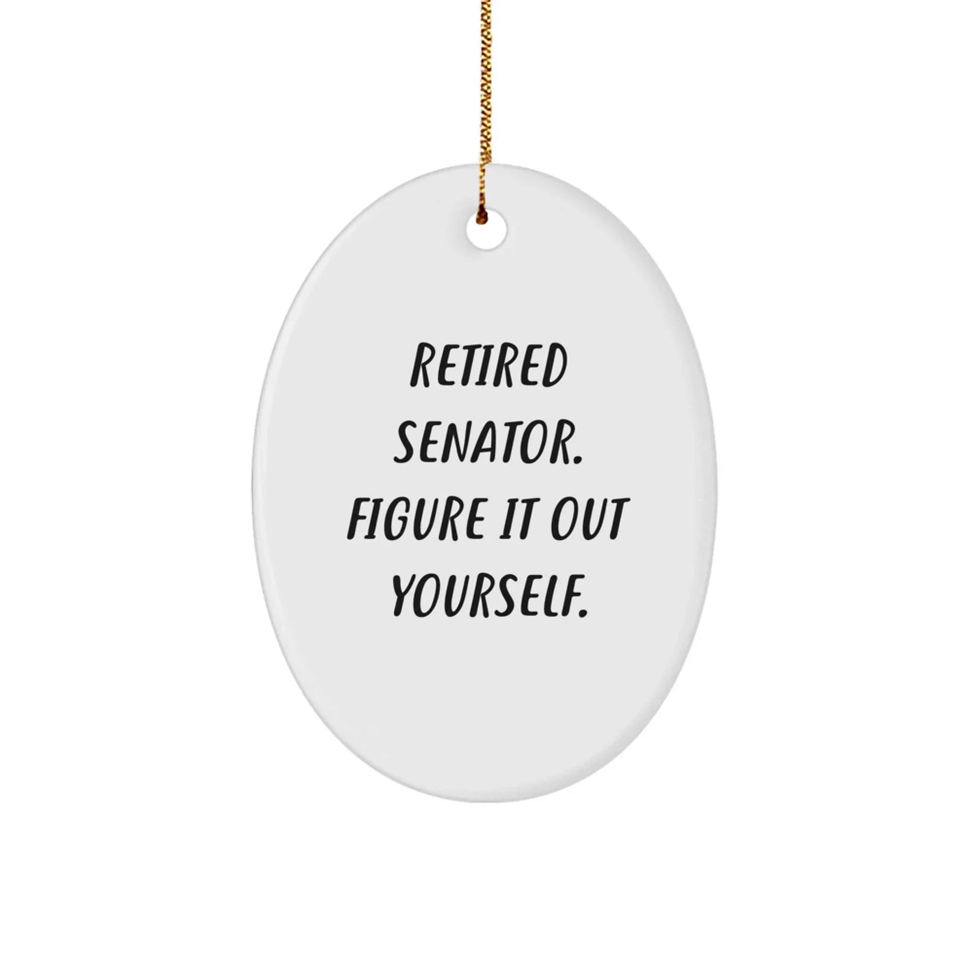 Funny Senator Gifts for Men - Retired Senator Quote Christmas Unique Gifts, Oval Ornament Decoration, Senator Oval Ornament, Unique Senator Gift