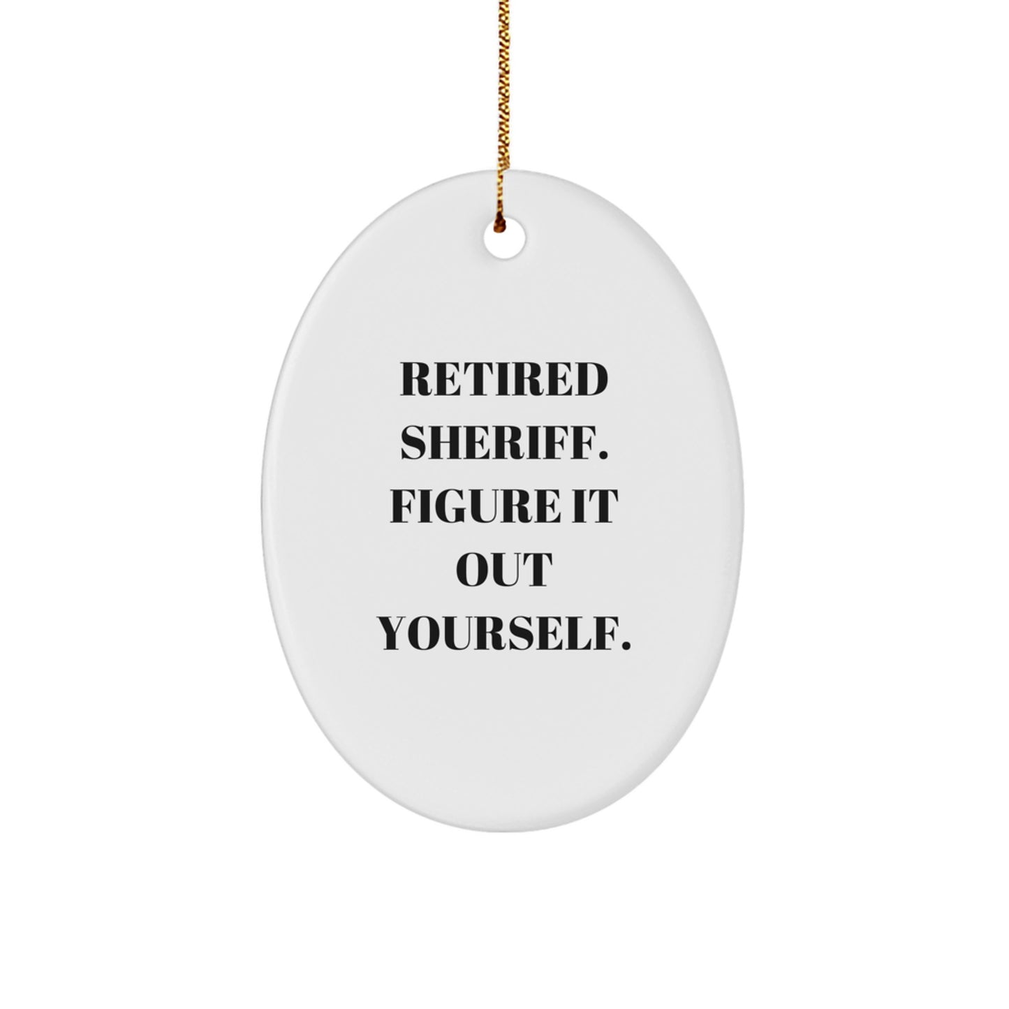 Sheriff Oval Ornament Funny Quote Gifts from Men to Friends, Unique Sheriff Ornaments for Christmas Unique Gifts, Retired Sheriff Figure It Out Yourself Decor - Image 1