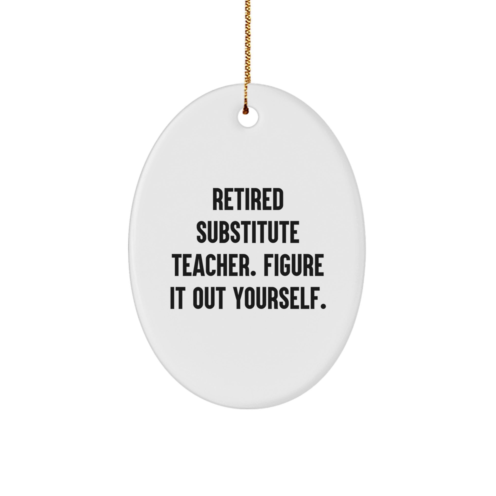 Funny Substitute Teacher Christmas Unique Gifts from Friends for Men, Gifts for Substitute Teachers, Oval Ornament Retired Figure It Out Yourself - Image 1