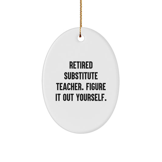 Funny Substitute Teacher Christmas Unique Gifts from Friends for Men, Gifts for Substitute Teachers, Oval Ornament Retired Figure It Out Yourself - Image 1