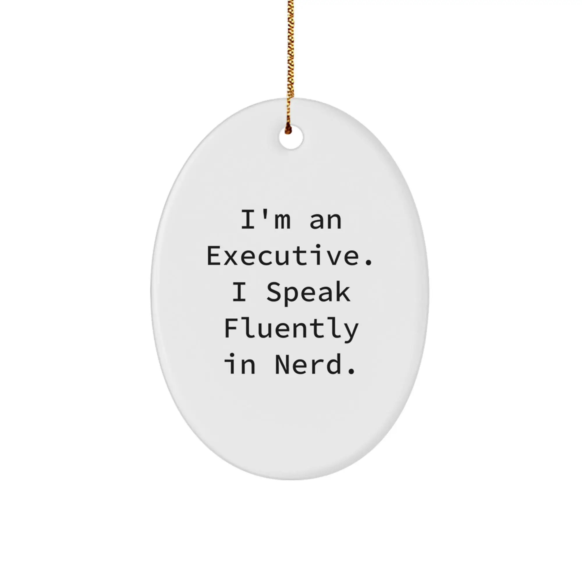 Funny Executive Gifts from Friends and Family - Oval Ornament with 'I'm An Executive. I Speak Fluently In genius.' Quote, White, Christmas Unique Gifts - Image 1