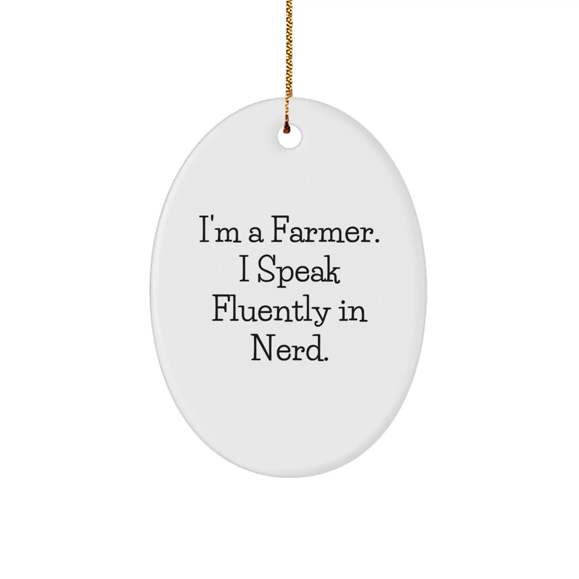 Funny Farmer Gifts from Friends for Men, I'm A Farmer. I Speak Fluently In genius. Oval Ornament, Christmas Unique Gifts - Image 1