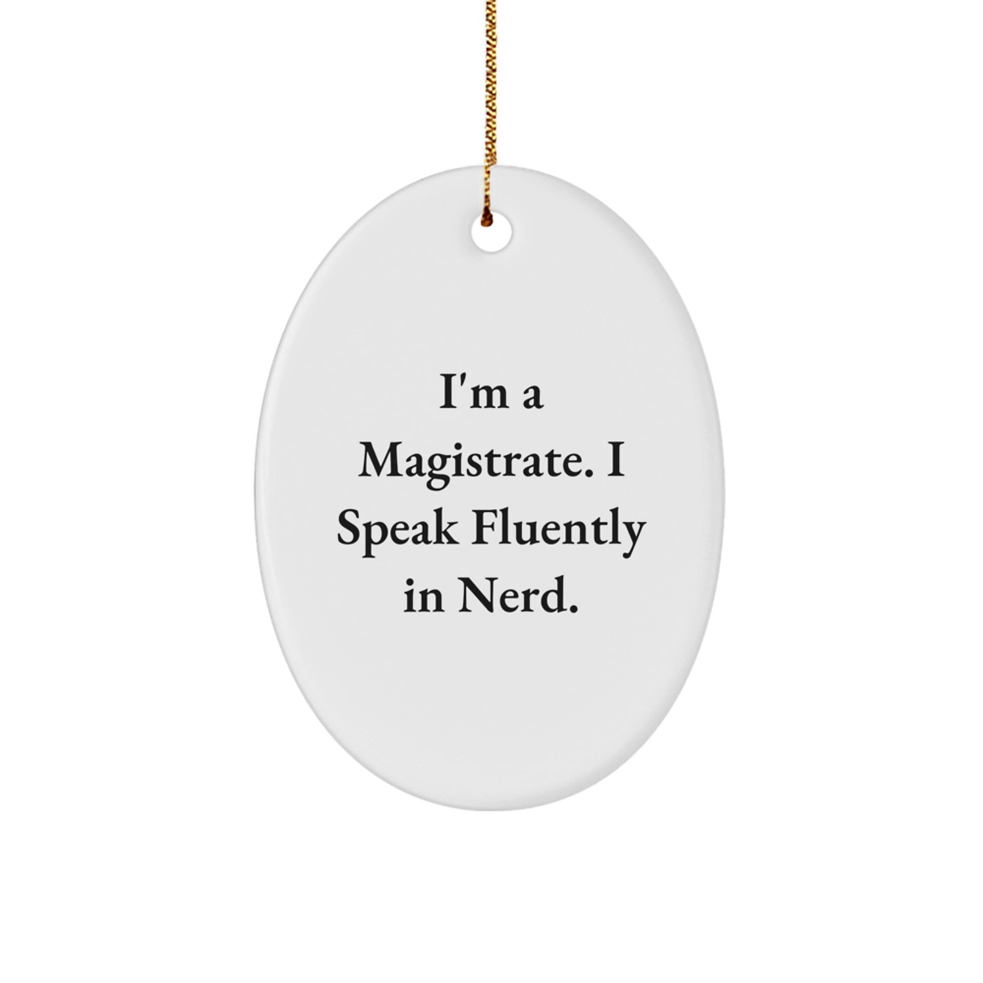 Funny Magistrate Gifts for Men - Oval Ornament with I'm A Magistrate. I Speak Fluently In genius. Quote, Christmas Unique Gifts from Friends to Family - Image 1